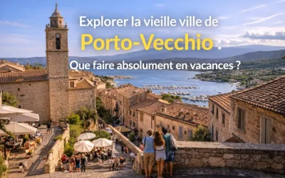 Les meilleures activités à Porto-Vecchio : que faire absolument en vacances ?